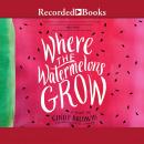 Where the Watermelons Grow Audiobook