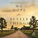 We Hope for Better Things Audiobook
