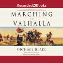 Marching to Valhalla: A Novel of Custer's Last Days Audiobook