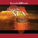 Close to the Sun: The Journey of a Pioneer Heart Surgeon Audiobook