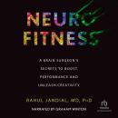 Neurofitness: A Brain Surgeon's Secrets to Boost Performance & Unleash Creativity
