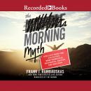 The Morning Myth: How Every Night Owl Can Become More Productive, Successful, Happier, and Healthier Audiobook