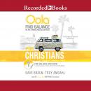 Oola for Christians: Find Balance in an Unbalanced World--Find Balance and Grow in the 7 Key Areas of Life to Live the Life of Your Dreams, Dave Braun, Troy Amdahl