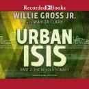 Urban Isis, Part 2: Revolutionary