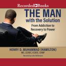 The Man with the Solution: From Addiction To Recovery To Power Audiobook
