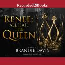 Renee: All Hail the Queen Audiobook
