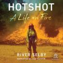 Hotshot: A Life on Fire Audiobook