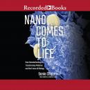 Nano Comes to Life: How Nanotechnology is Transforming Medicine and the Future of Biology Audiobook