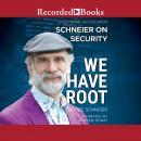 We Have Root: Even More Advice from Schneier on Security Audiobook
