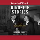 Ringside Stories: From the Kennedy White House to Real Estate Everest Audiobook