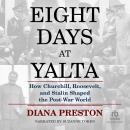 Cover of Eight Days at Yalta: How Churchill, Roosevelt, and Stalin Shaped the Post-War World