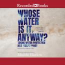 Whose Water is it, Anyway?: Taking Water Protection into Public Hands Audiobook