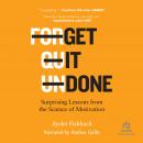 Get It Done: Surprising Lessons from the Science of Motivation, Ayelet Fishbach