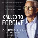 Called to Forgive: The Charleston Church Shooting, a Victim's Husband, and the Path to Healing and Peace, Anthony B. Thompson, Denise George