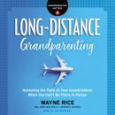 Long-Distance Grandparenting: Nurturing the Faith of Your Grandchildren When You Can't Be There in Person, Wayne Rice