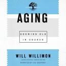 Aging: Growing Old in Church Audiobook