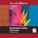 When We Speak of Nothing Audiobook