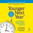 Younger Next Year, 2nd Edition: Live Strong, Fit, Sexy, and Smart-Until You're 80 and Beyond