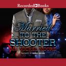 Married to the Shooter Audiobook