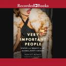 Very Important People: Status and Beauty in the Global Party Circuit Audiobook