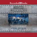 Civil War Commando: William Cushing and the Daring Raid to Sink the Ironclad CSS Albemarle Audiobook