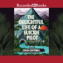 The Delightful Life of a Suicide Pilot Audiobook