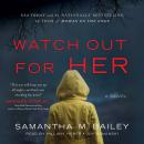 Watch Out for Her: A Novel, Samantha M. Bailey