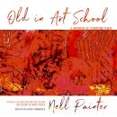 Old in Art School: A Memoir of Starting Over, Nell Painter