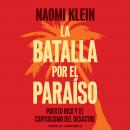 La batalla por el paraíso:  Puerto Rico y el capitalismo del desastre Audiobook