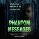 Phantom Messages: Chilling Phone Calls, Letters, Emails, and Texts from Unknown Realms Audiobook