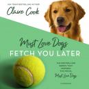 Must Love Dogs: Fetch You Later Audiobook