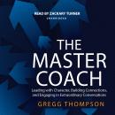 The Master Coach: Leading with Character, Building Connections, and Engaging in Extraordinary Conver Audiobook