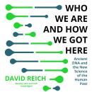 Who We Are and How We Got Here: Ancient DNA and the New Science of the Human Past Audiobook