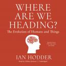 Where Are We Heading?: The Evolution of Humans and Things Audiobook