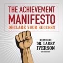 The Achievement Manifesto: Declare YOUR Success—Featuring Dr. Larry Iverson