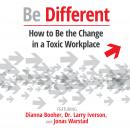 Be Different: How to Be the Change in a Toxic Workplace Audiobook