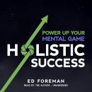 Holistic Success: Power Up Your Mental Game Audiobook