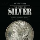 The Story of Silver: How the White Metal Shaped America and the Modern World Audiobook