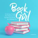 Book Girl: A Journey through the Treasures and Transforming Power of a Reading Life Audiobook