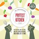 Protest Kitchen: Fight Injustice, Save the Planet, and Fuel Your Resistance One Meal at a Time Audiobook