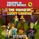 The Squad of Lucky Landing: An Unofficial Fortnite Adventure Novel Audiobook