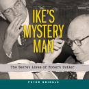 Ike's Mystery Man: The Secret Lives of Robert Cutler Audiobook