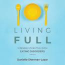 Living Full: Winning My Battles with Eating Disorders Audiobook