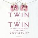 Twin to Twin: From High-Risk Pregnancy to Happy Family Audiobook