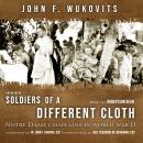 Soldiers of a Different Cloth: Notre Dame Chaplains in World War II Audiobook