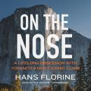 On the Nose: A Lifelong Obsession with Yosemite’s Most Iconic Climb Audiobook