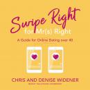 Swipe Right for Mr(s) Right: A Guide for Online Dating over 40 Audiobook