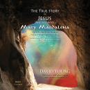 The True Story of Jesus and His Wife Mary Magdalena: Their Untold Truth through Art and Evidential C Audiobook
