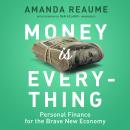 Money Is Everything: Personal Finance for the Brave New Economy, Amanda Reaume