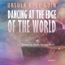 Dancing at the Edge of the World: Thoughts on Words, Women, Places Audiobook